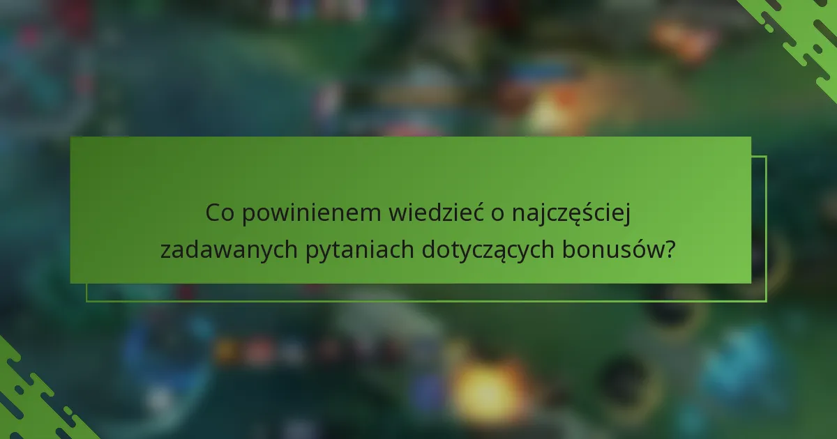 Co powinienem wiedzieć o najczęściej zadawanych pytaniach dotyczących bonusów?