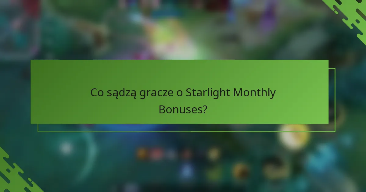 Co sądzą gracze o Starlight Monthly Bonuses?