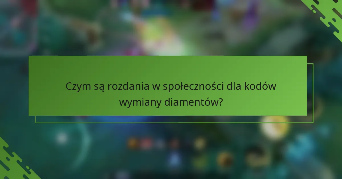 Czym są rozdania w społeczności dla kodów wymiany diamentów?