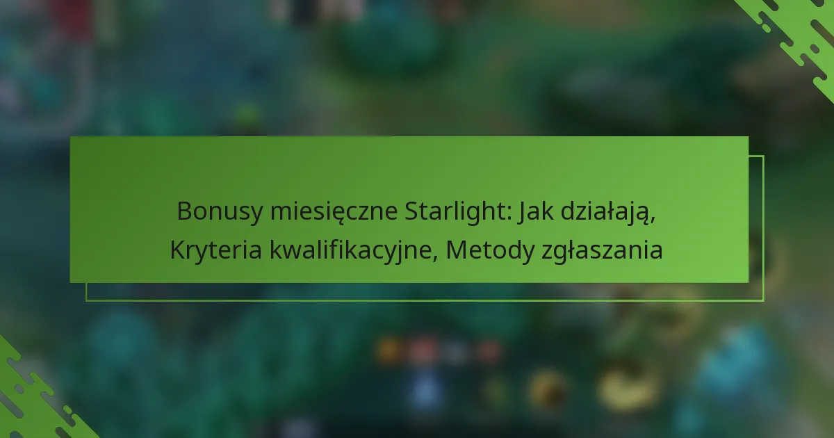 Bonusy miesięczne Starlight: Jak działają, Kryteria kwalifikacyjne, Metody zgłaszania