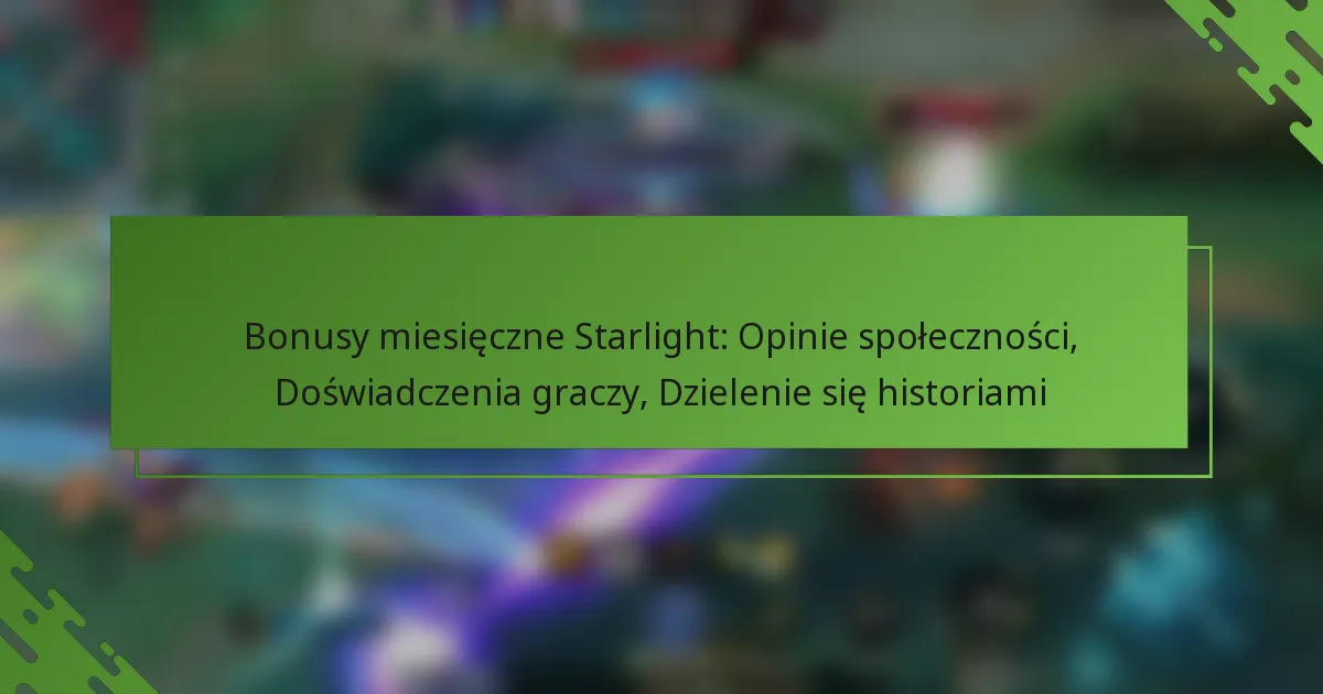 Bonusy miesięczne Starlight: Opinie społeczności, Doświadczenia graczy, Dzielenie się historiami
