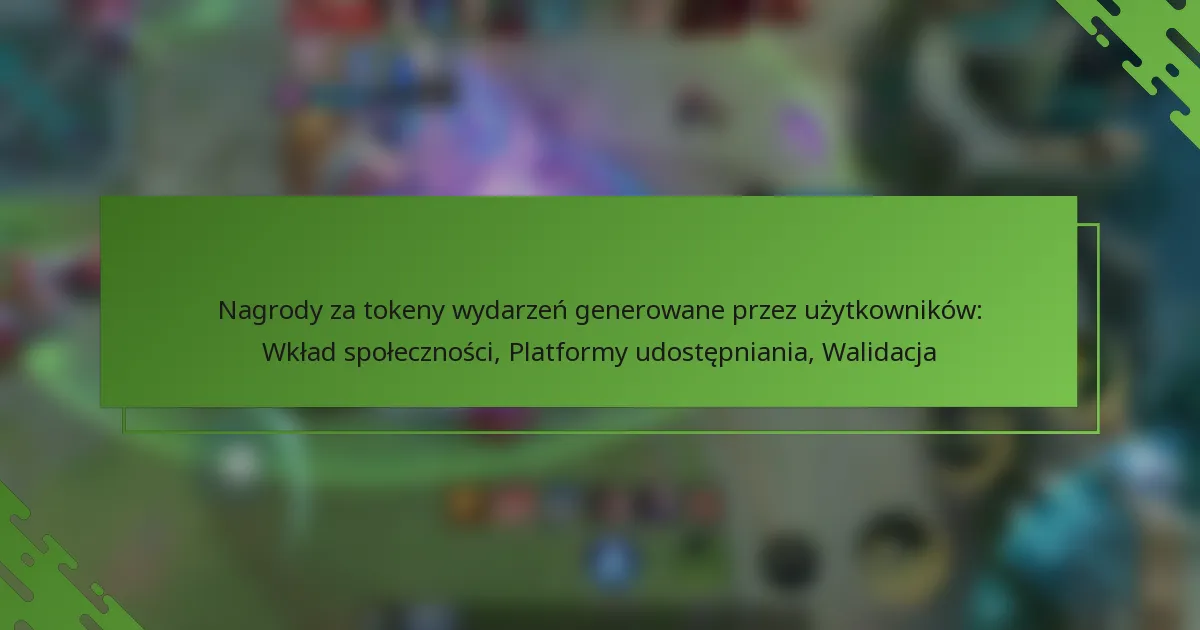 Nagrody za tokeny wydarzeń generowane przez użytkowników: Wkład społeczności, Platformy udostępniania, Walidacja