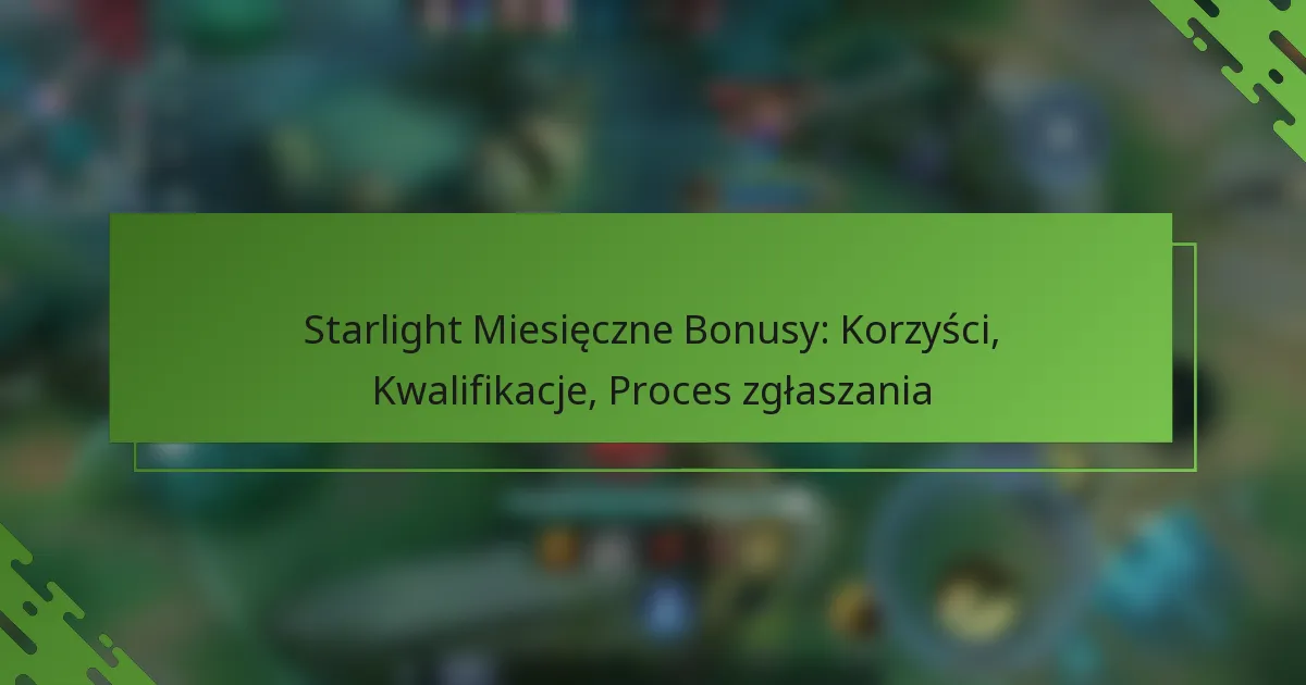 Starlight Miesięczne Bonusy: Korzyści, Kwalifikacje, Proces zgłaszania