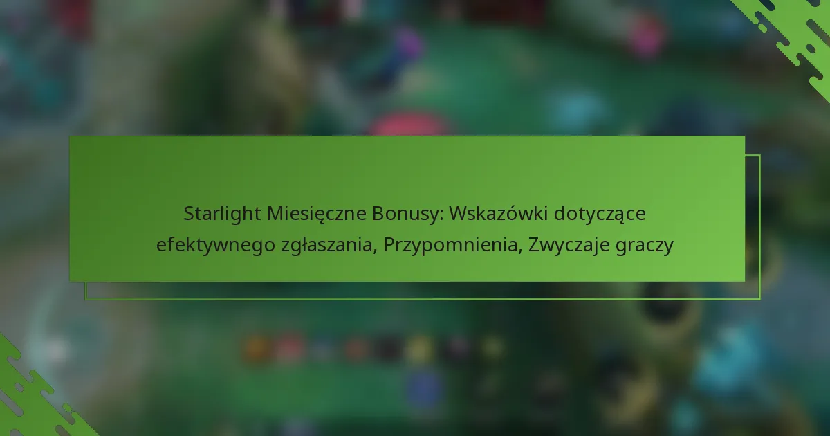 Starlight Miesięczne Bonusy: Wskazówki dotyczące efektywnego zgłaszania, Przypomnienia, Zwyczaje graczy
