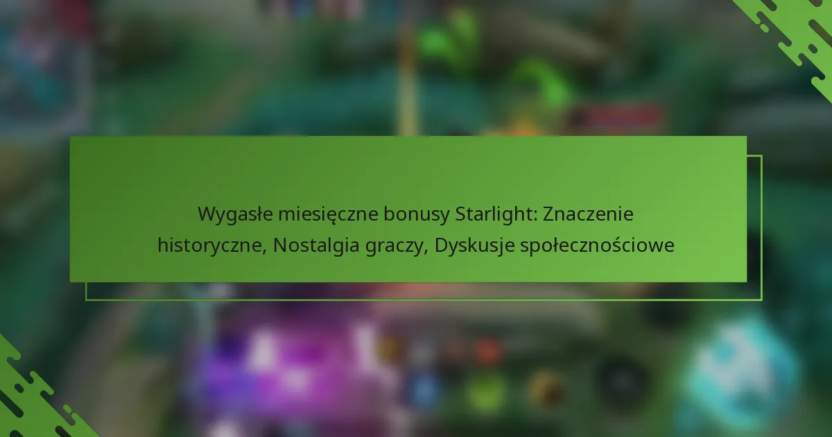Wygasłe miesięczne bonusy Starlight: Znaczenie historyczne, Nostalgia graczy, Dyskusje społecznościowe