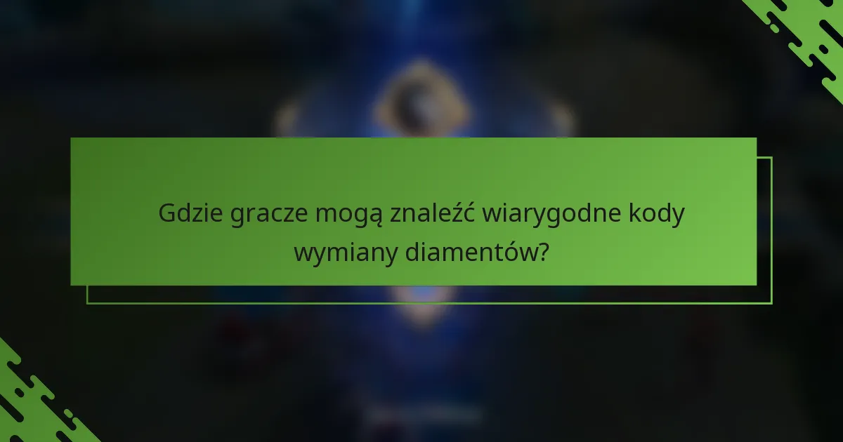 Gdzie gracze mogą znaleźć wiarygodne kody wymiany diamentów?