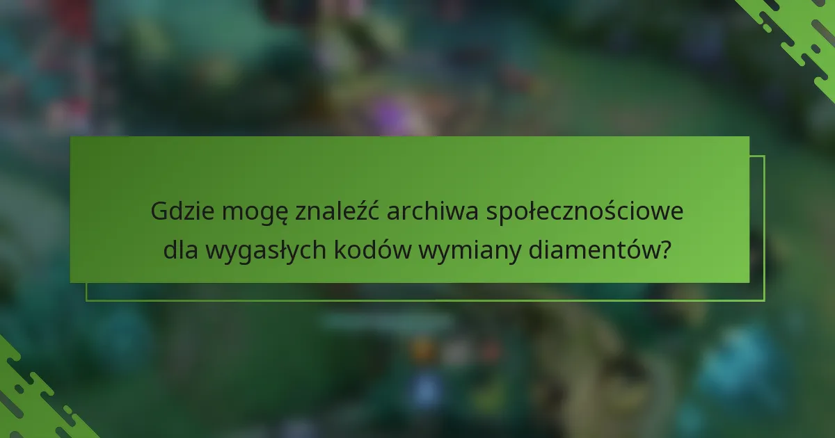 Gdzie mogę znaleźć archiwa społecznościowe dla wygasłych kodów wymiany diamentów?