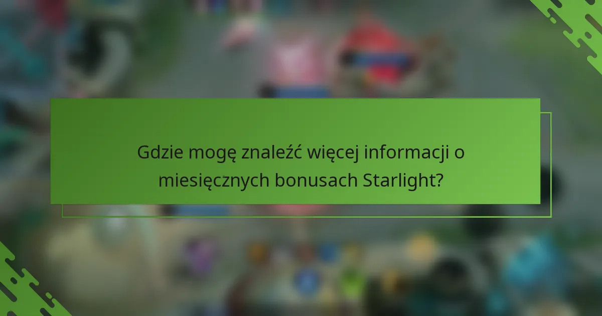 Gdzie mogę znaleźć więcej informacji o miesięcznych bonusach Starlight?