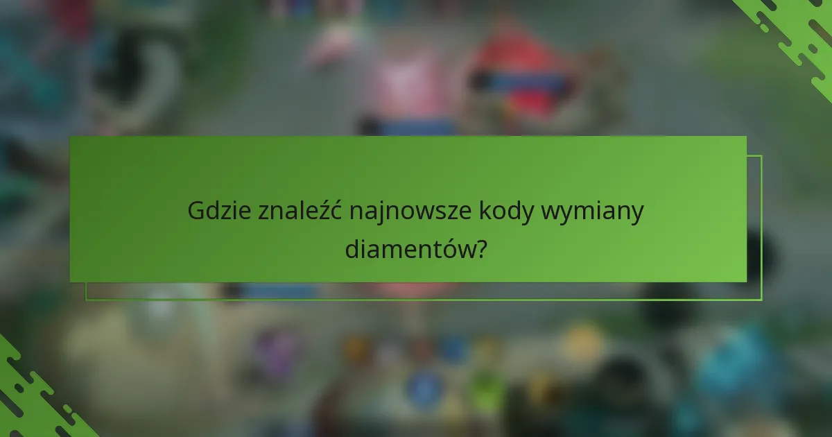 Gdzie znaleźć najnowsze kody wymiany diamentów?