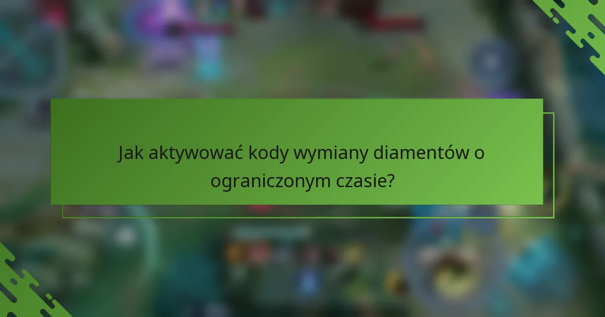 Jak aktywować kody wymiany diamentów o ograniczonym czasie?