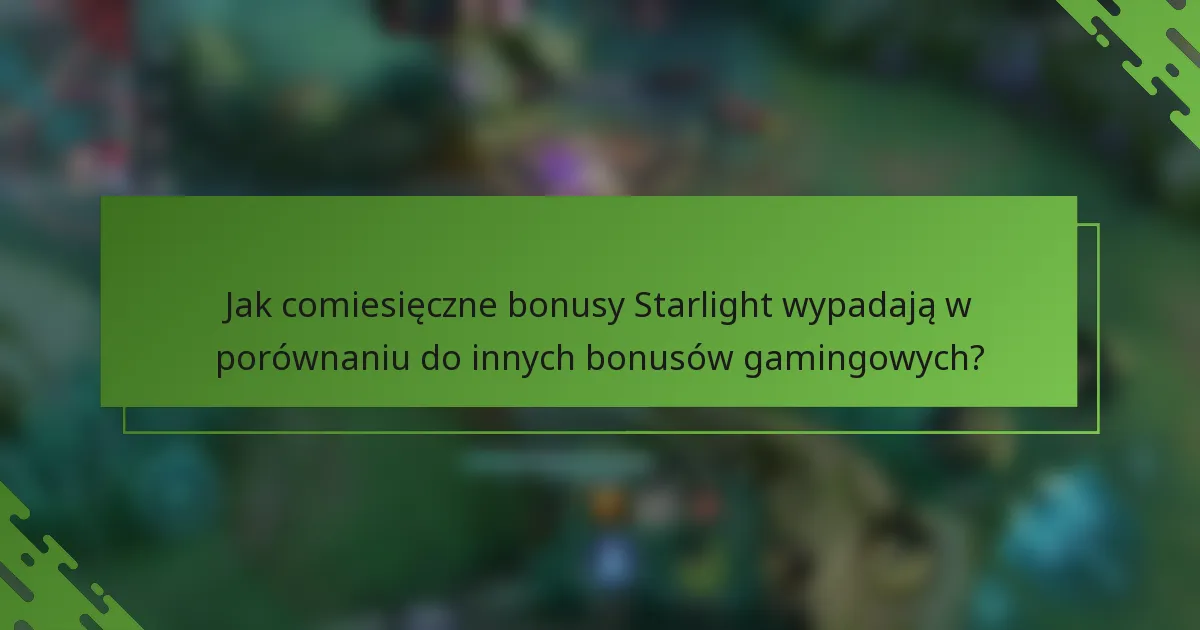 Jak comiesięczne bonusy Starlight wypadają w porównaniu do innych bonusów gamingowych?