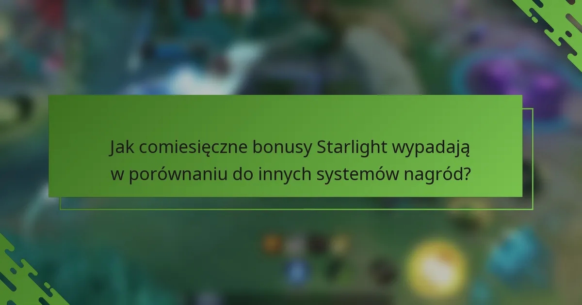 Jak comiesięczne bonusy Starlight wypadają w porównaniu do innych systemów nagród?