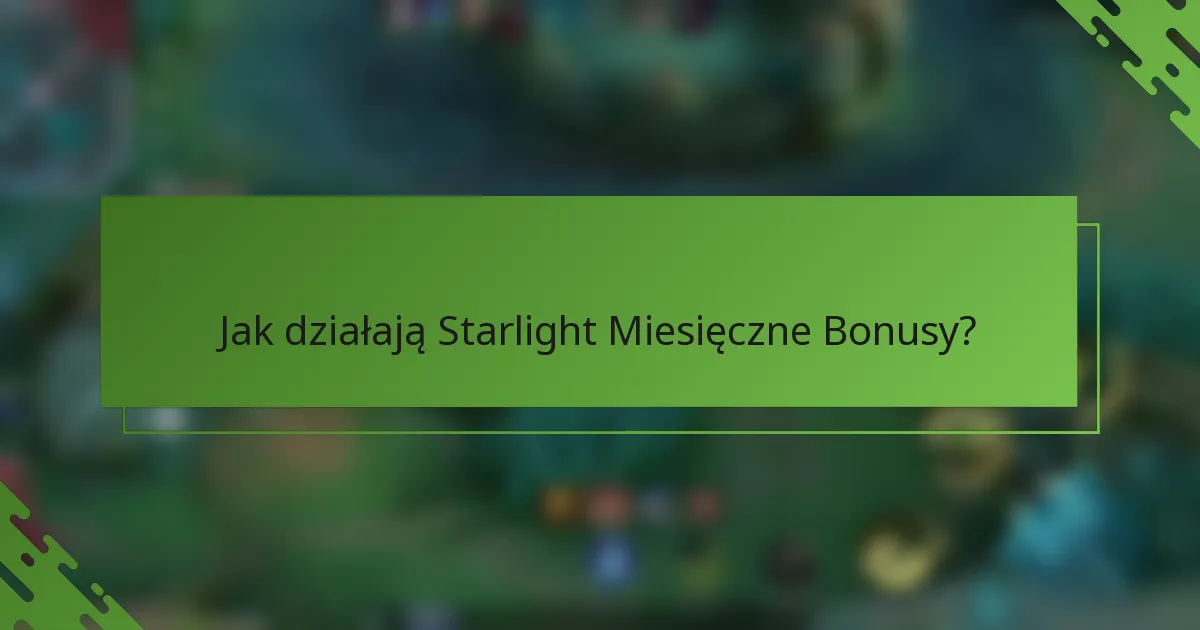 Jak działają Starlight Miesięczne Bonusy?