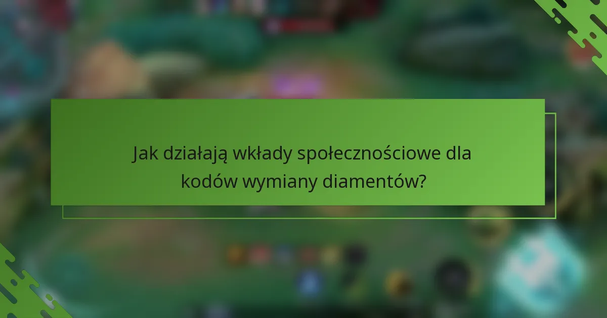 Jak działają wkłady społecznościowe dla kodów wymiany diamentów?