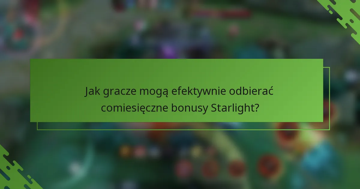 Jak gracze mogą efektywnie odbierać comiesięczne bonusy Starlight?