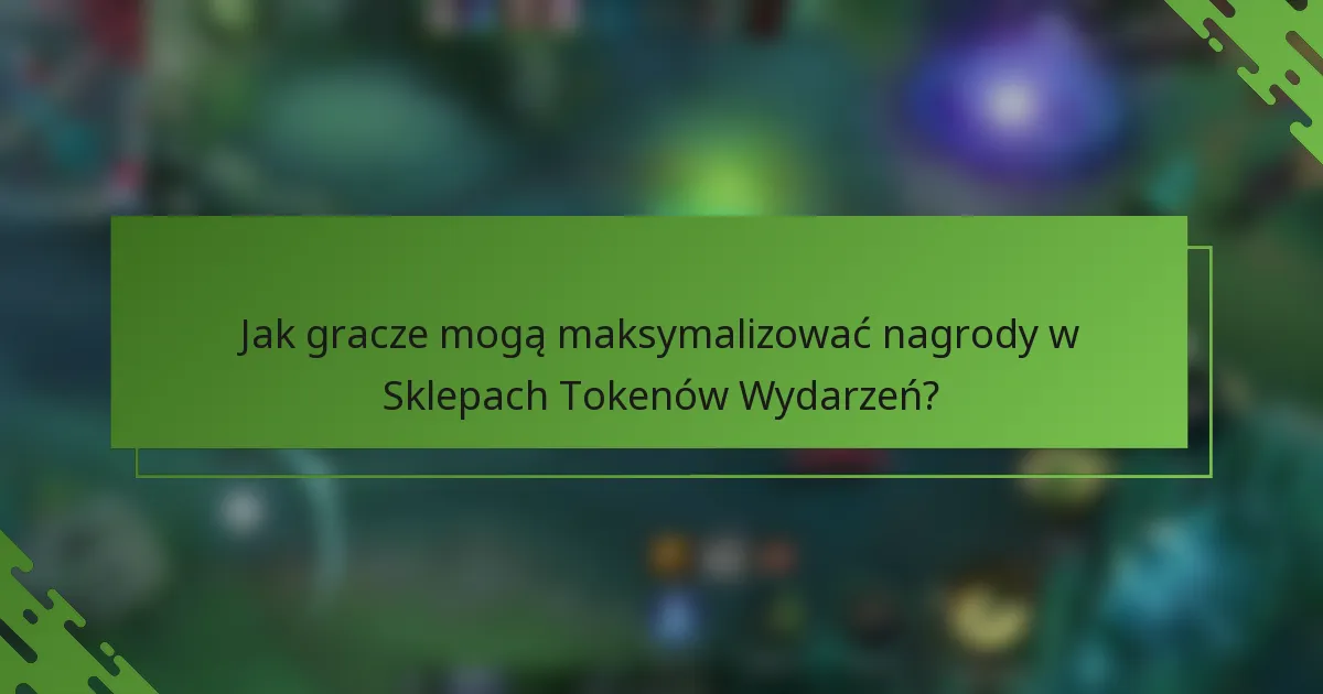 Jak gracze mogą maksymalizować nagrody w Sklepach Tokenów Wydarzeń?