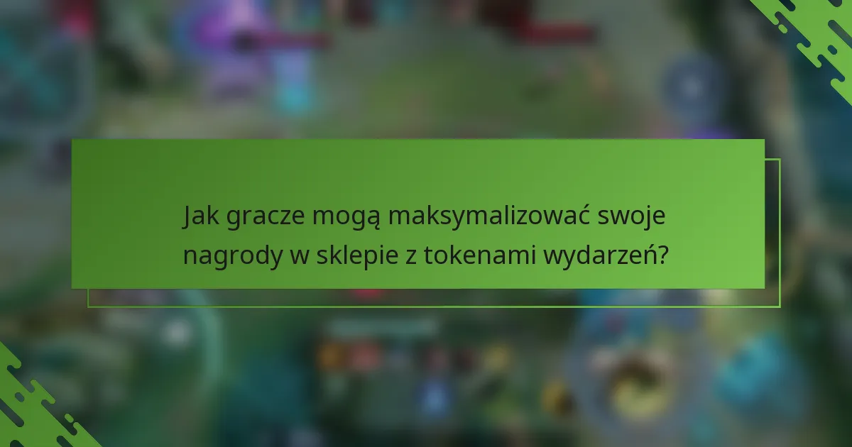 Jak gracze mogą maksymalizować swoje nagrody w sklepie z tokenami wydarzeń?
