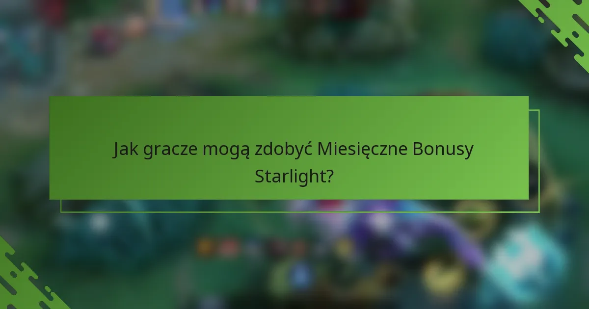 Jak gracze mogą zdobyć Miesięczne Bonusy Starlight?