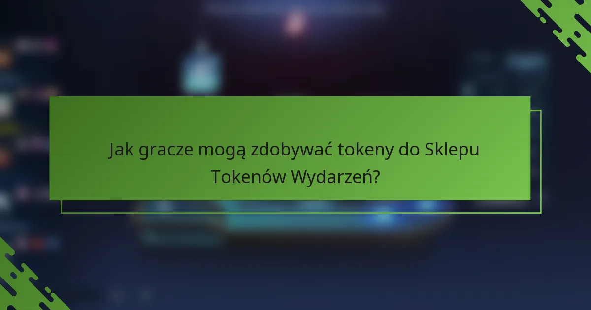 Jak gracze mogą zdobywać tokeny do Sklepu Tokenów Wydarzeń?