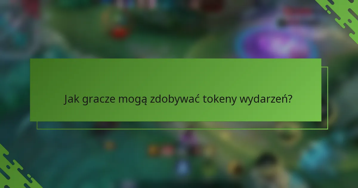 Jak gracze mogą zdobywać tokeny wydarzeń?
