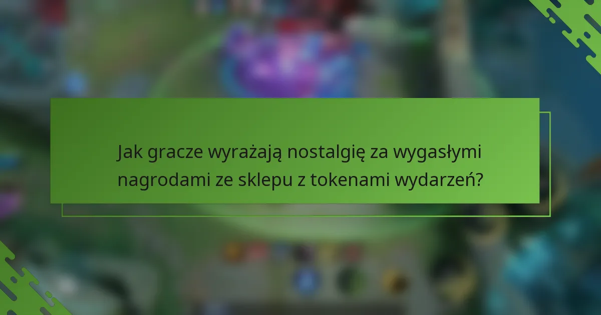 Jak gracze wyrażają nostalgię za wygasłymi nagrodami ze sklepu z tokenami wydarzeń?