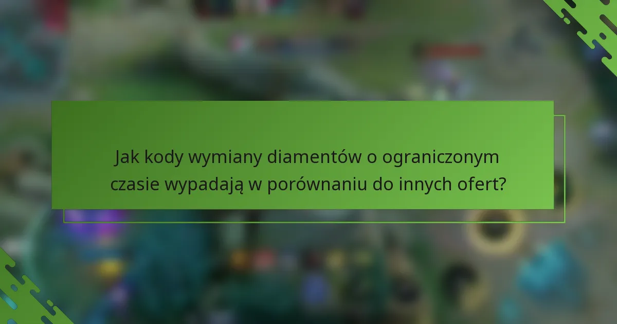 Jak kody wymiany diamentów o ograniczonym czasie wypadają w porównaniu do innych ofert?