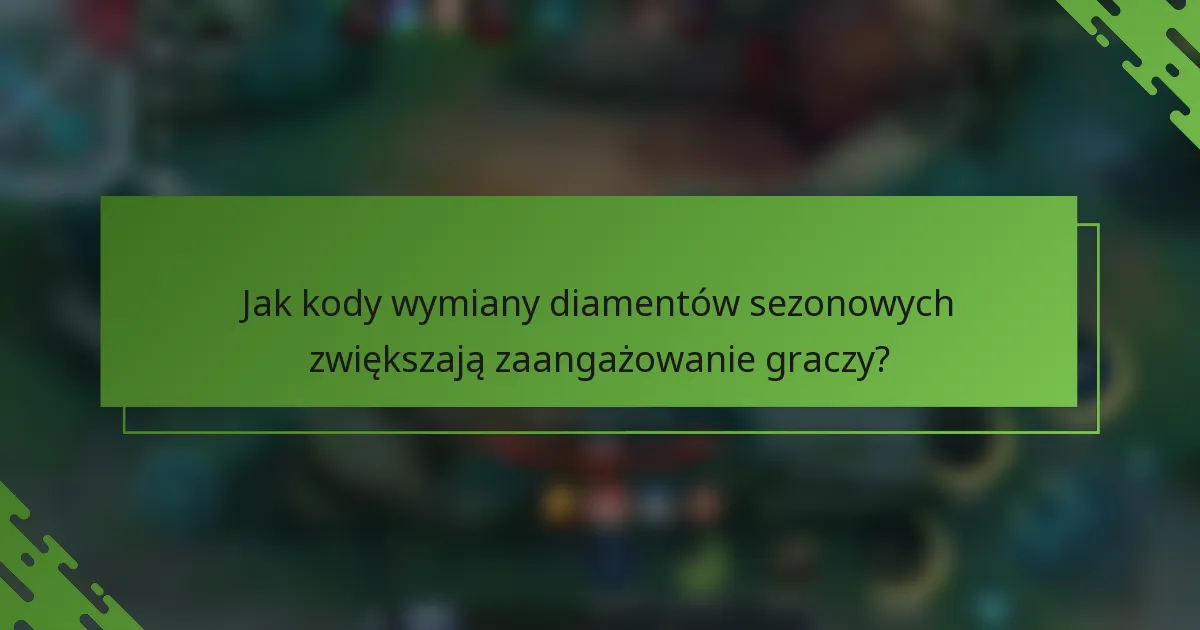 Jak kody wymiany diamentów sezonowych zwiększają zaangażowanie graczy?