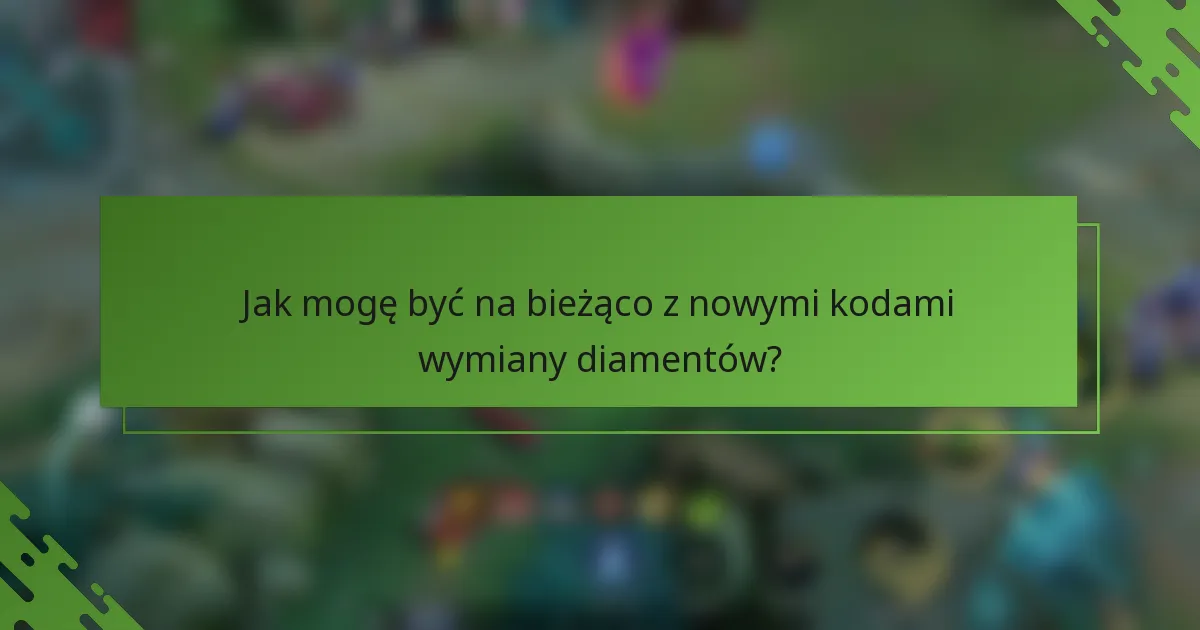 Jak mogę być na bieżąco z nowymi kodami wymiany diamentów?