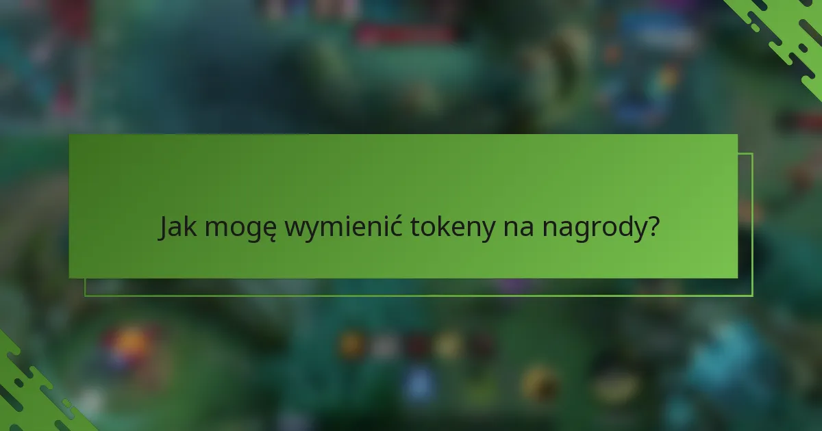 Jak mogę wymienić tokeny na nagrody?