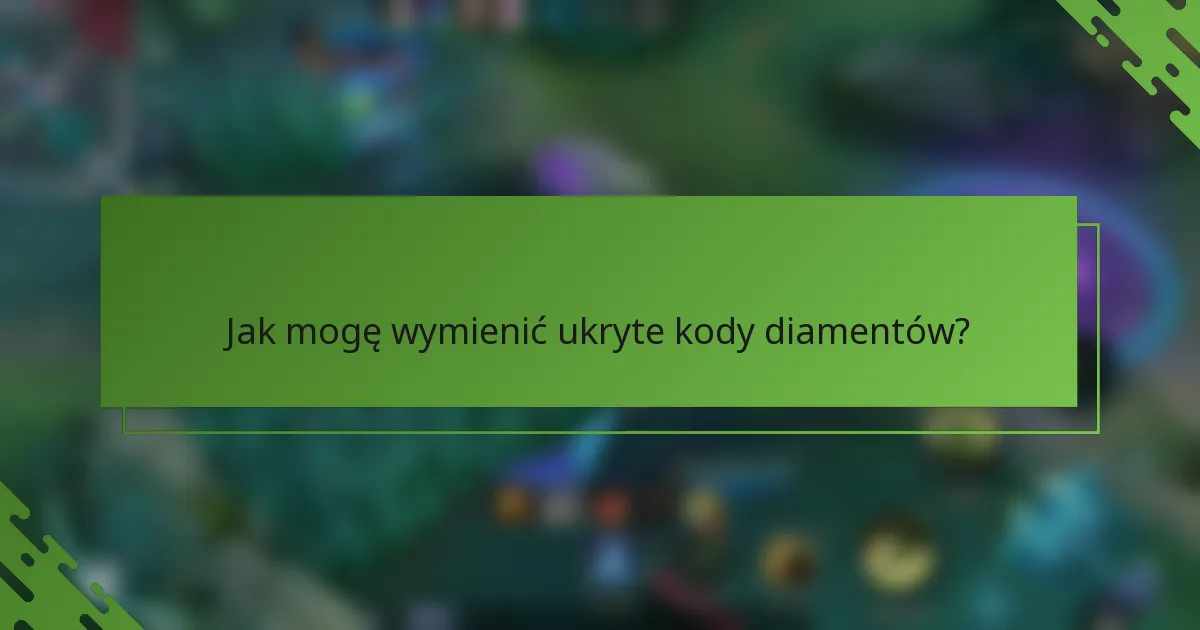 Jak mogę wymienić ukryte kody diamentów?