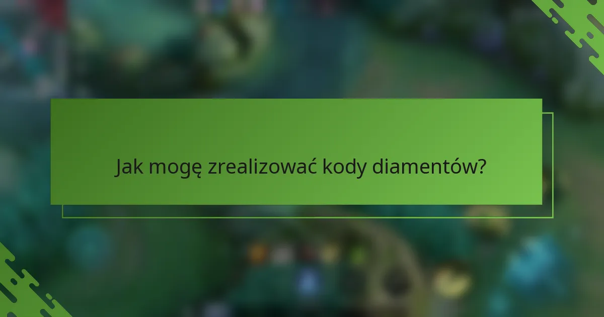 Jak mogę zrealizować kody diamentów?