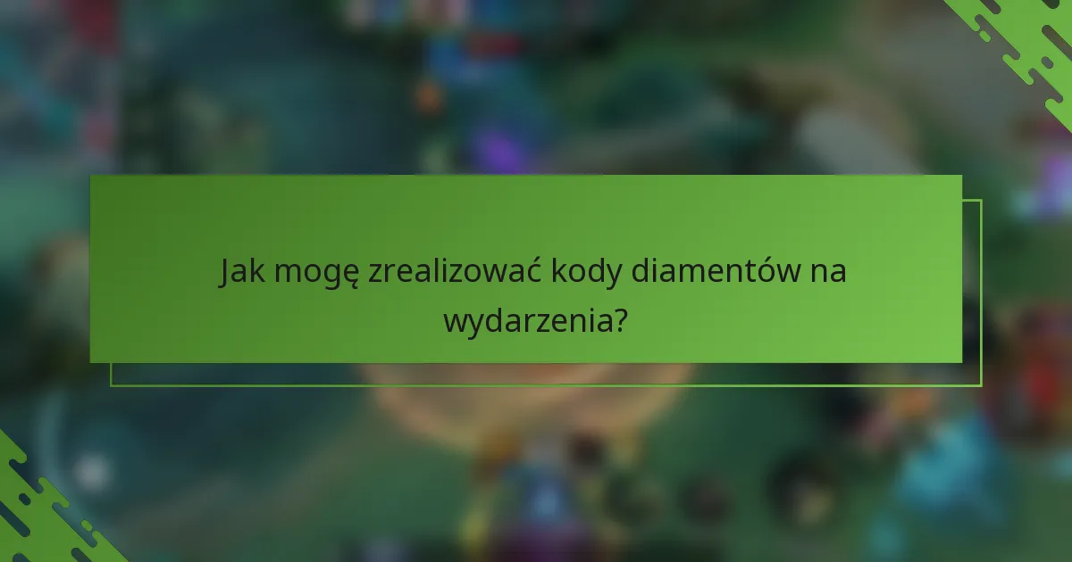Jak mogę zrealizować kody diamentów na wydarzenia?