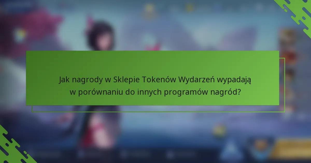 Jak nagrody w Sklepie Tokenów Wydarzeń wypadają w porównaniu do innych programów nagród?