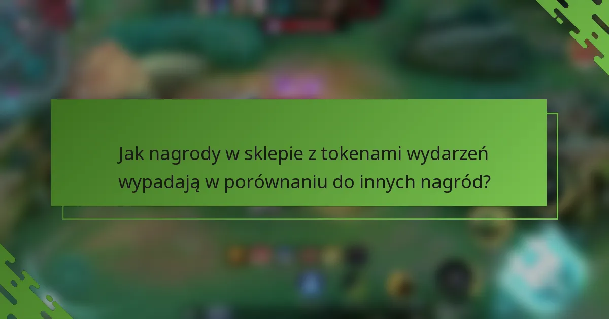 Jak nagrody w sklepie z tokenami wydarzeń wypadają w porównaniu do innych nagród?