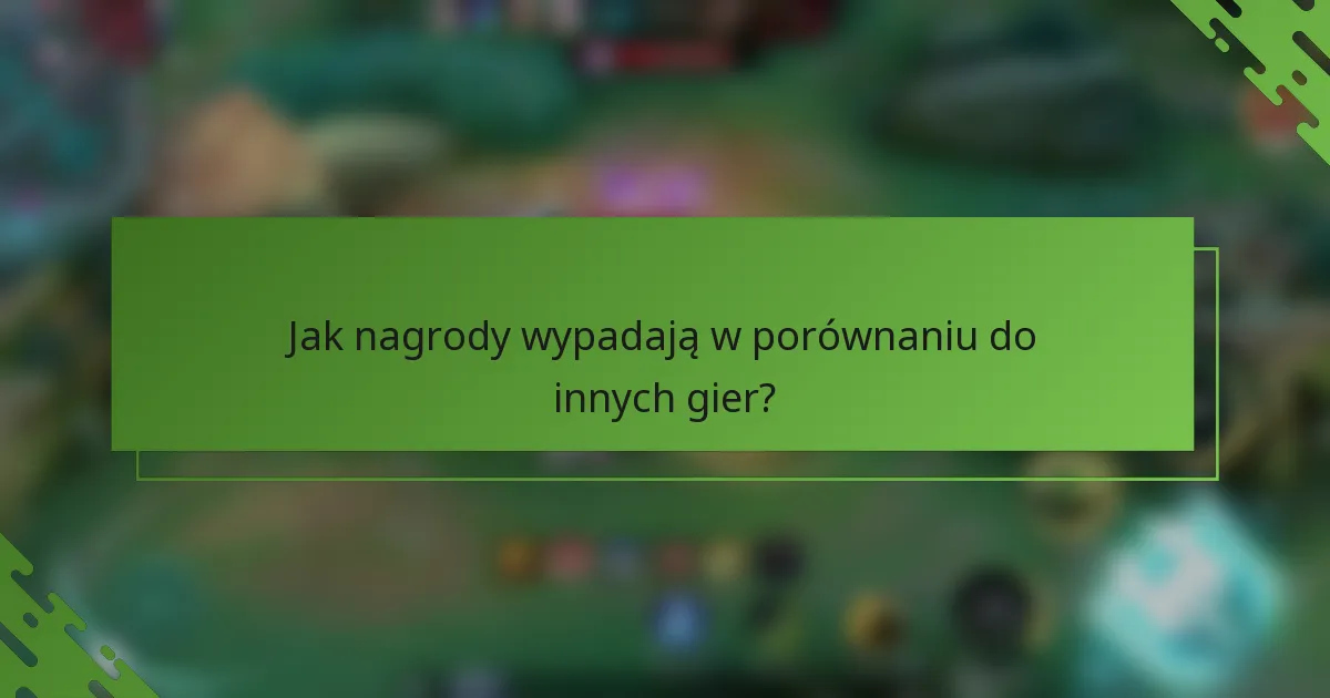 Jak nagrody wypadają w porównaniu do innych gier?