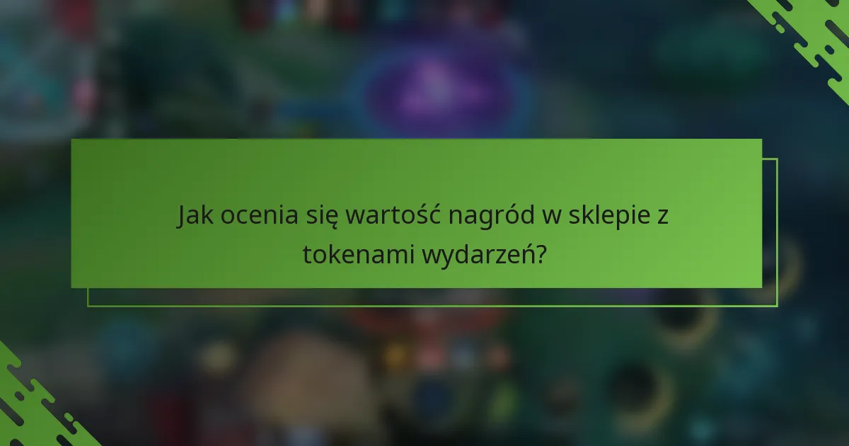 Jak ocenia się wartość nagród w sklepie z tokenami wydarzeń?