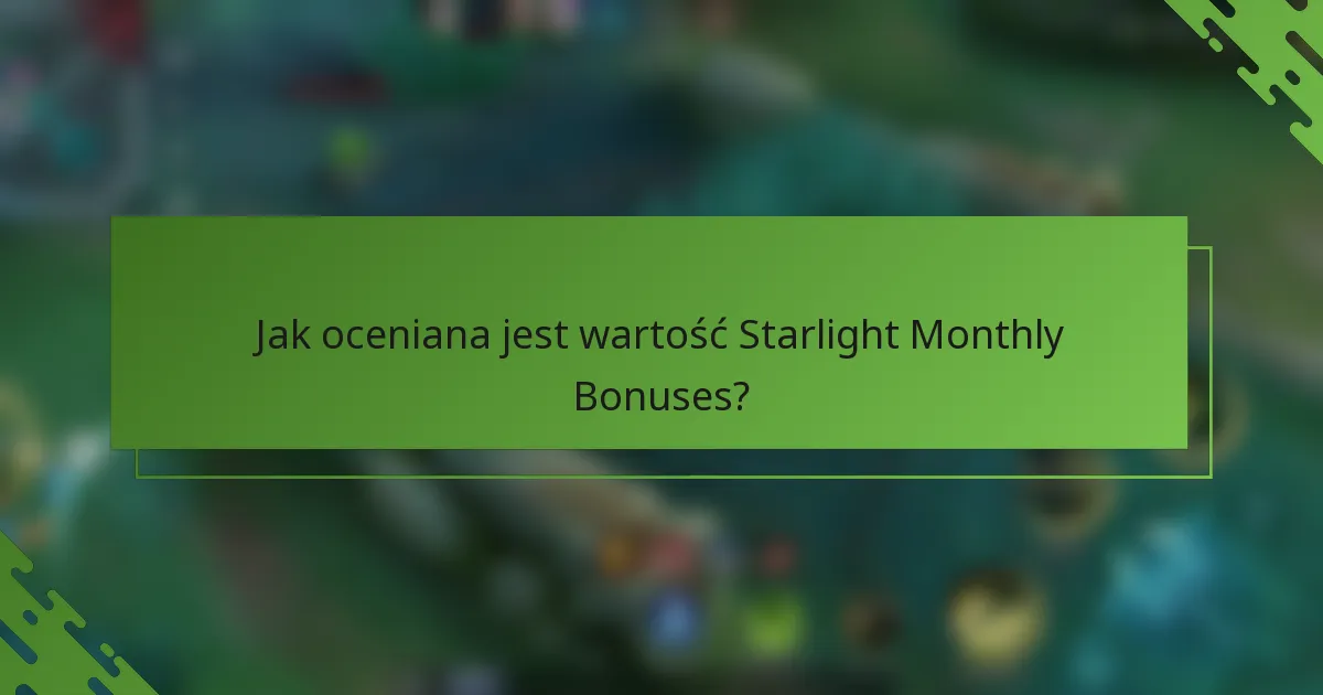 Jak oceniana jest wartość Starlight Monthly Bonuses?