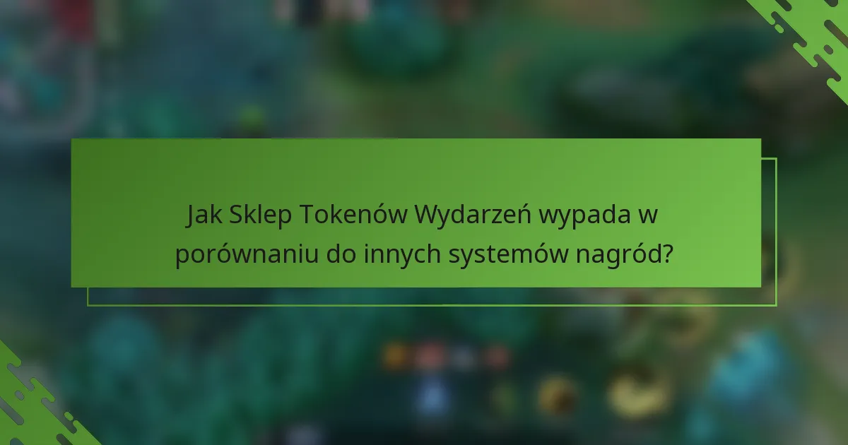 Jak Sklep Tokenów Wydarzeń wypada w porównaniu do innych systemów nagród?