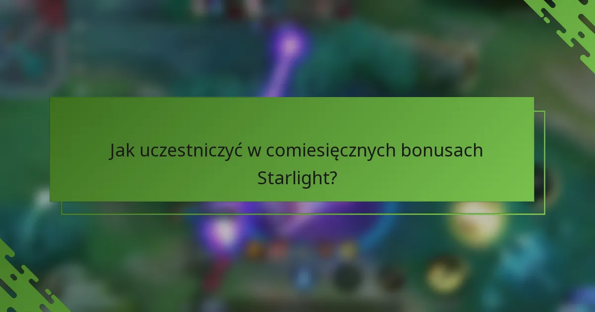 Jak uczestniczyć w comiesięcznych bonusach Starlight?