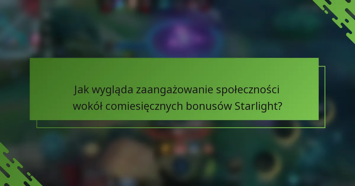 Jak wygląda zaangażowanie społeczności wokół comiesięcznych bonusów Starlight?