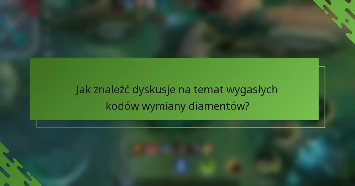Jak znaleźć dyskusje na temat wygasłych kodów wymiany diamentów?
