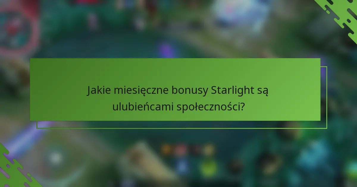 Jakie miesięczne bonusy Starlight są ulubieńcami społeczności?
