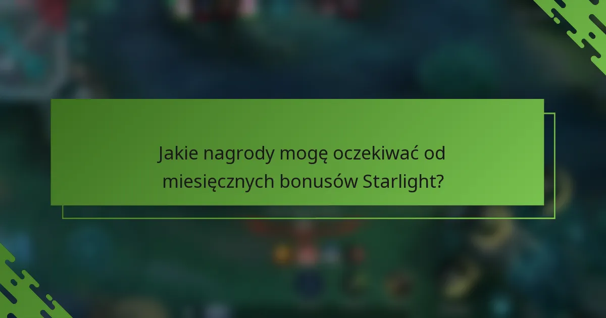 Jakie nagrody mogę oczekiwać od miesięcznych bonusów Starlight?