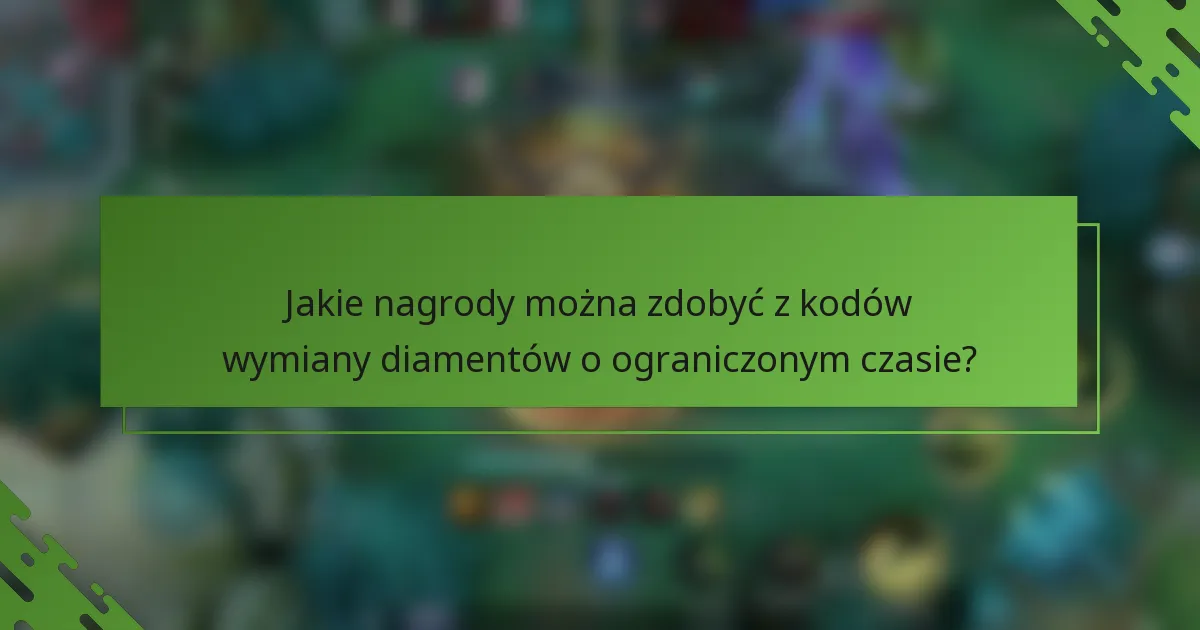 Jakie nagrody można zdobyć z kodów wymiany diamentów o ograniczonym czasie?