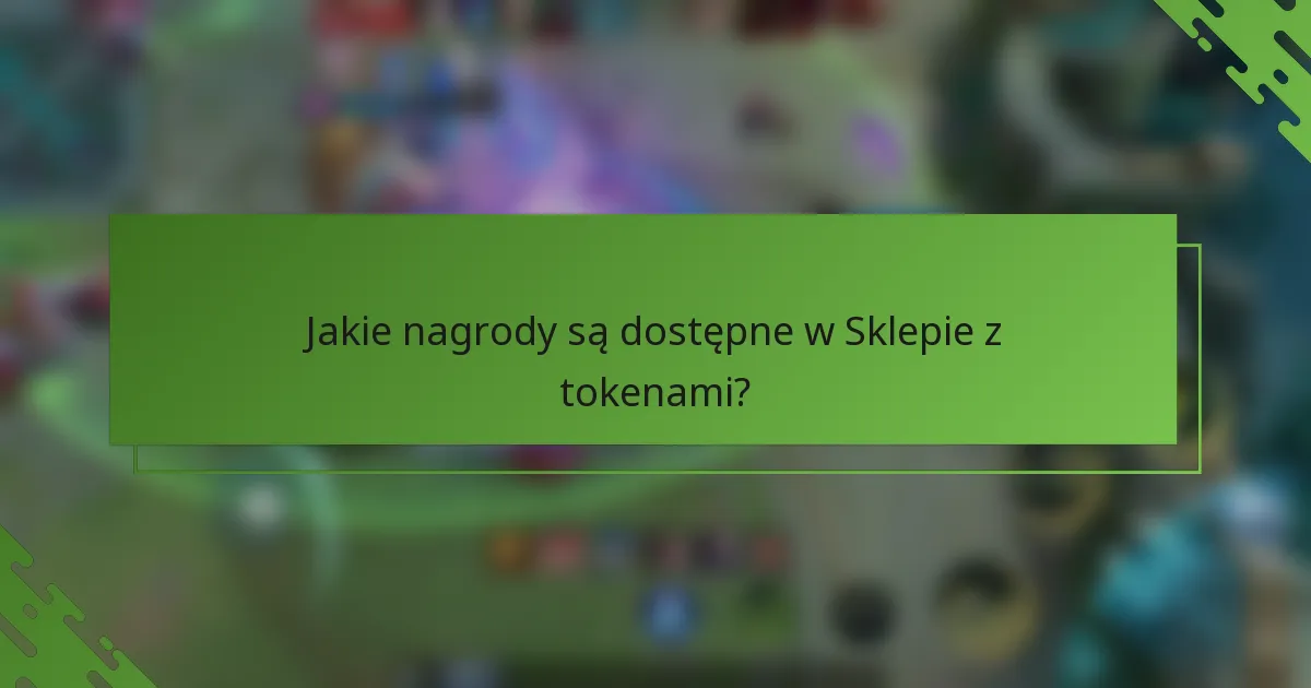 Jakie nagrody są dostępne w Sklepie z tokenami?