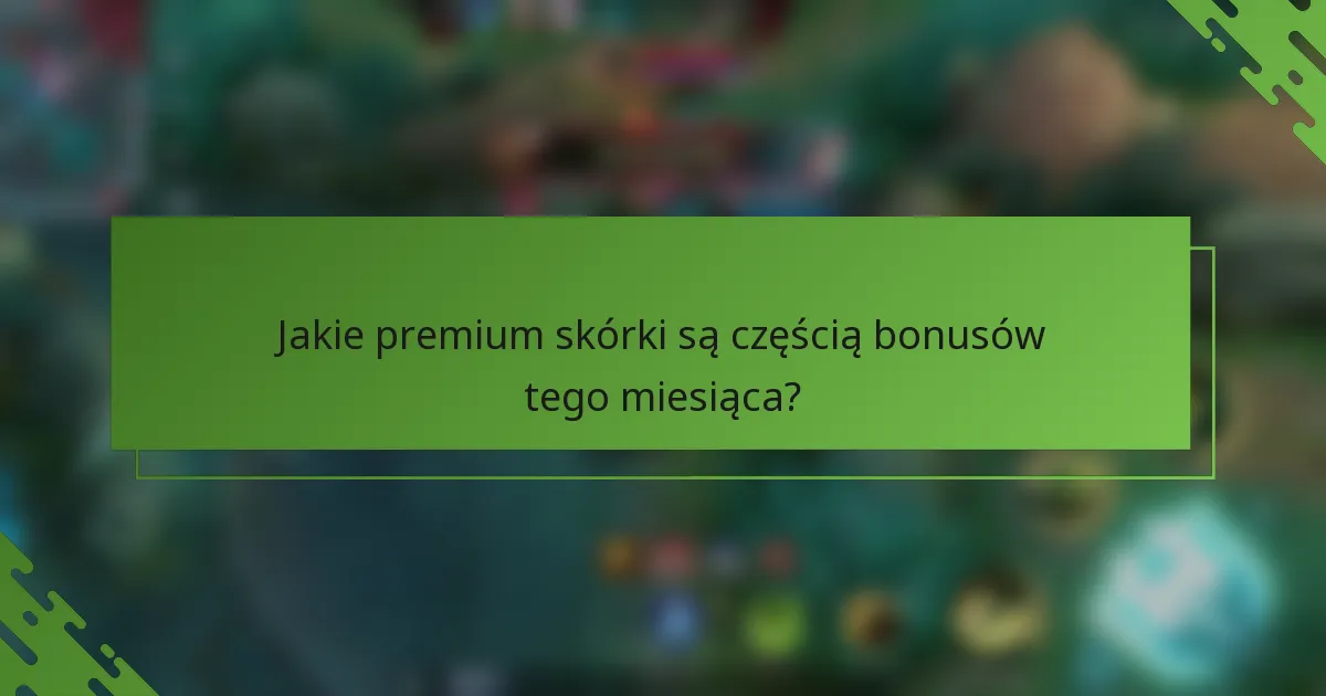 Jakie premium skórki są częścią bonusów tego miesiąca?
