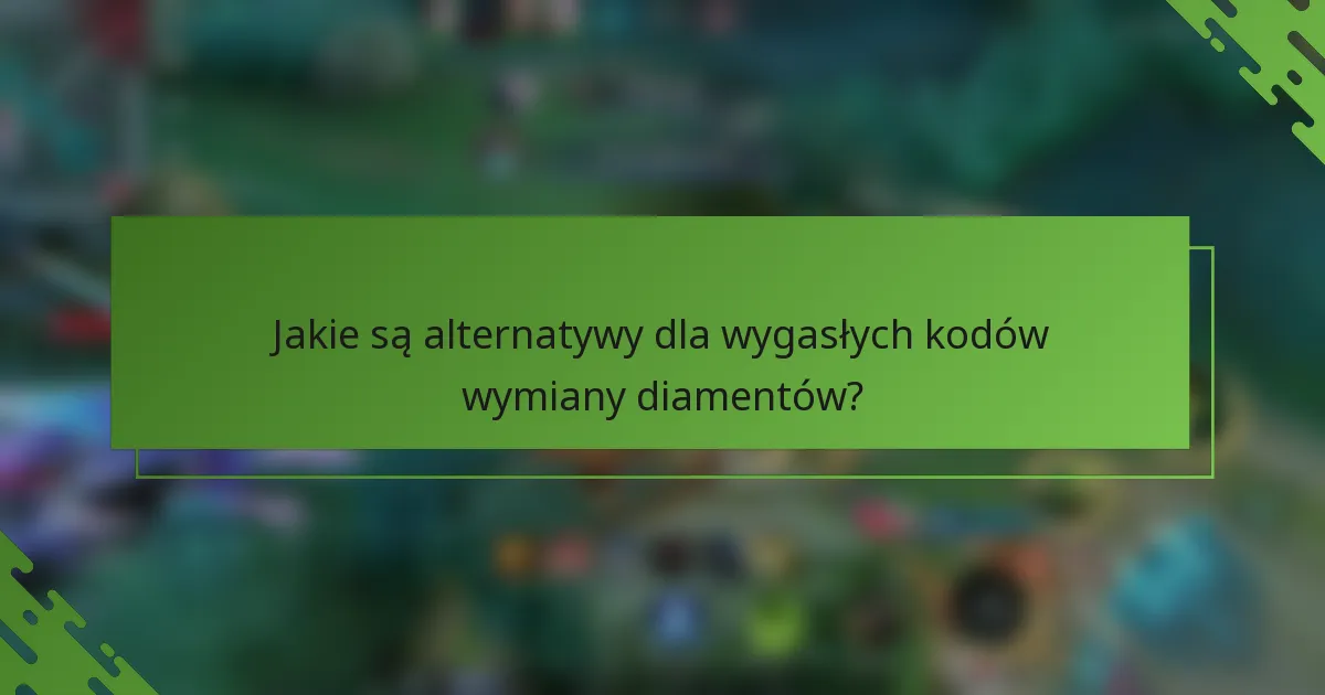 Jakie są alternatywy dla wygasłych kodów wymiany diamentów?
