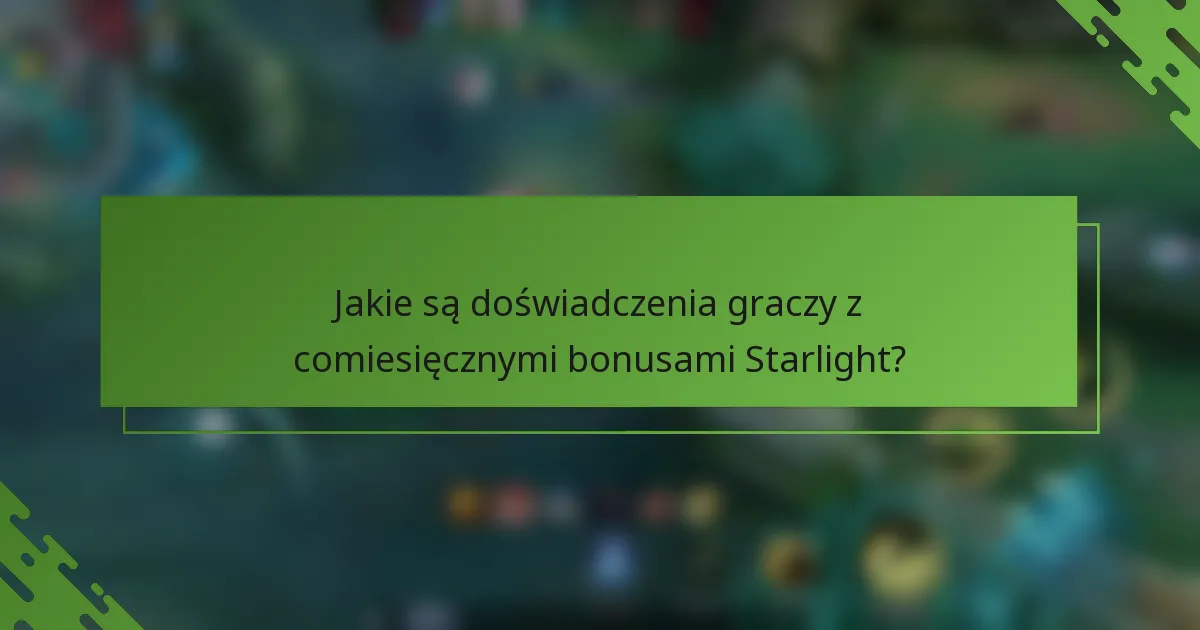 Jakie są doświadczenia graczy z comiesięcznymi bonusami Starlight?