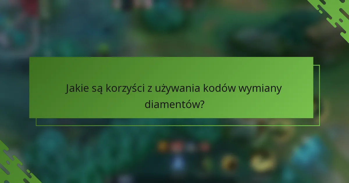 Jakie są korzyści z używania kodów wymiany diamentów?