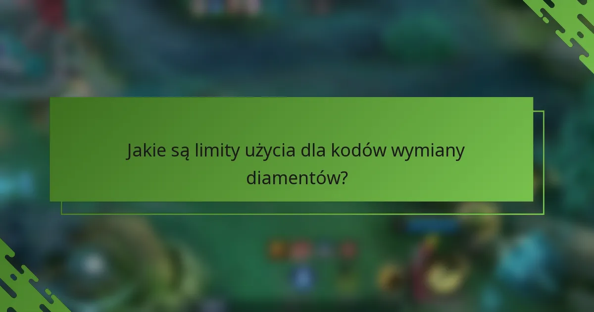 Jakie są limity użycia dla kodów wymiany diamentów?